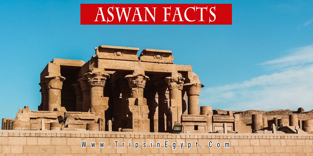 Aswan Facts - Trips in Egypt