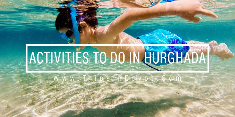 Activities to Do in Hurghada - Trips In Egypt