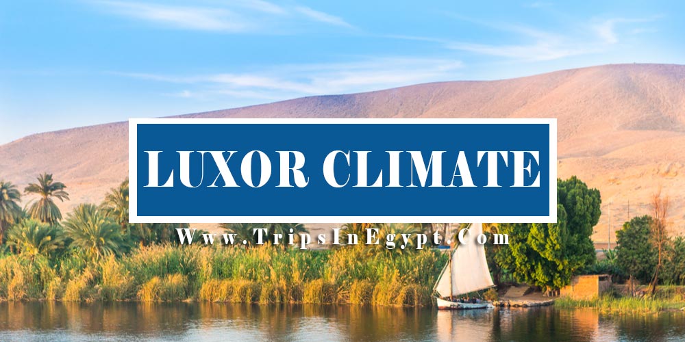 Luxor Climate - Trips In Egypt