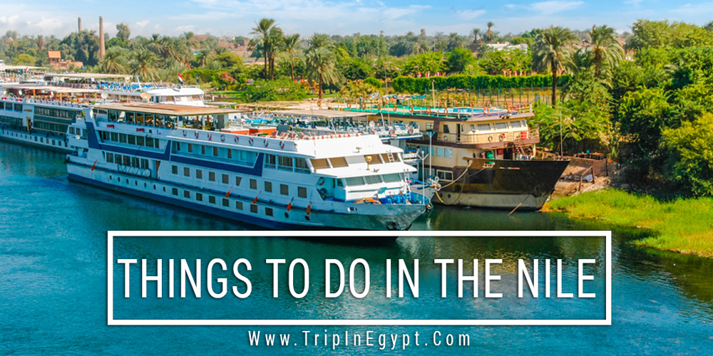 Things to Do in The Nile - Trips In Egypt