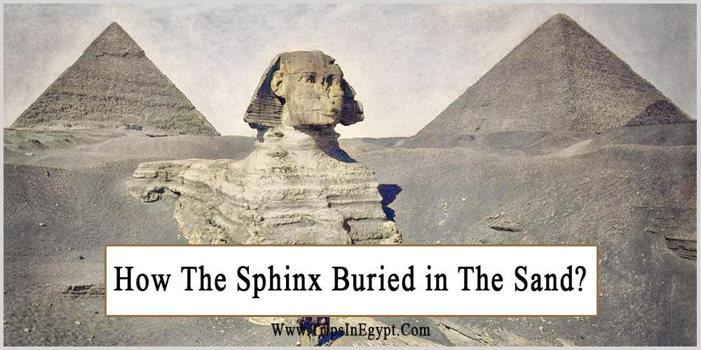 How The Sphinx Buried in The Sand - Trips in Egypt