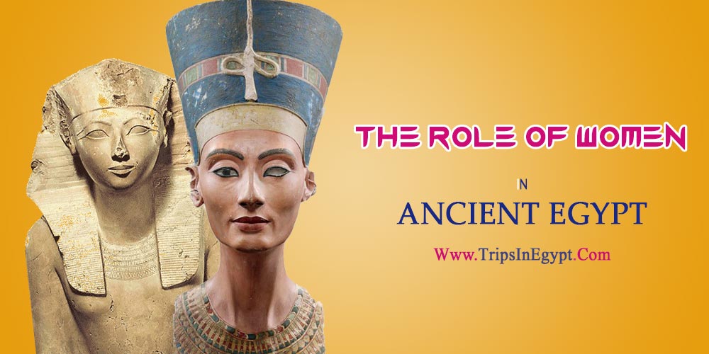The Role of Women in Ancient Egypt - The Daily Life of Ancient Egyptian - Trips in Egypt