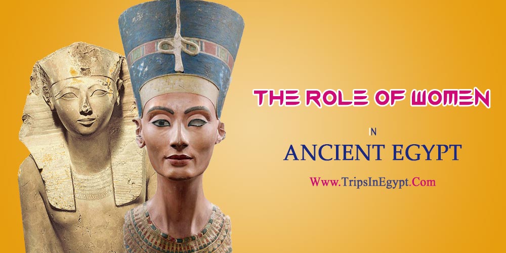 The Role of Women in Ancient Egypt The Role of Women in Ancient Egypt - The Daily Life of Ancient Egyptian - Trips in Egypt