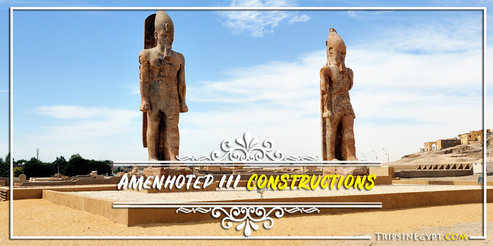 Amenhotep III Constructions Amenhotep III Constructions - Trips In Egypt