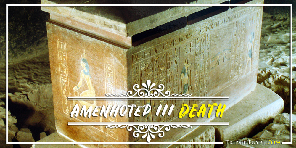 Amenhotep III Death - Trips In Egypt