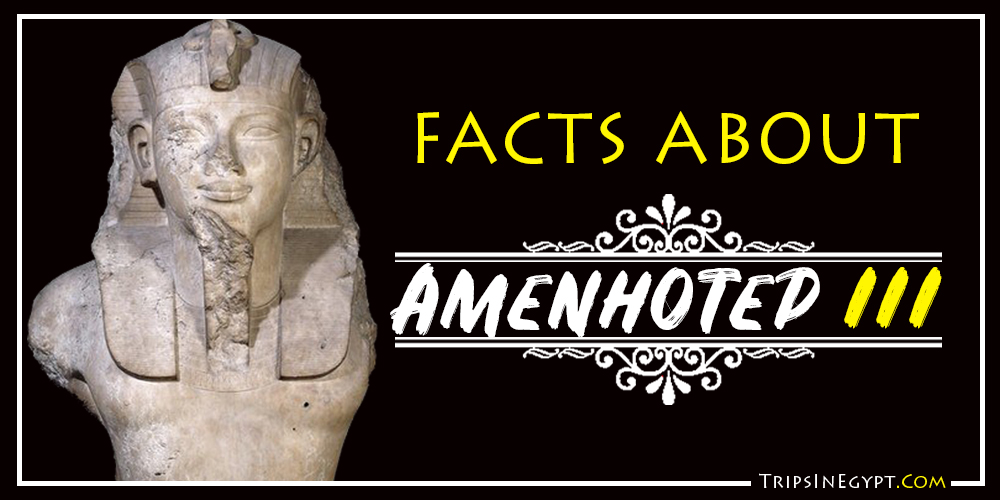 Amenhotep III Facts Amenhotep III Facts - Trips In Egypt