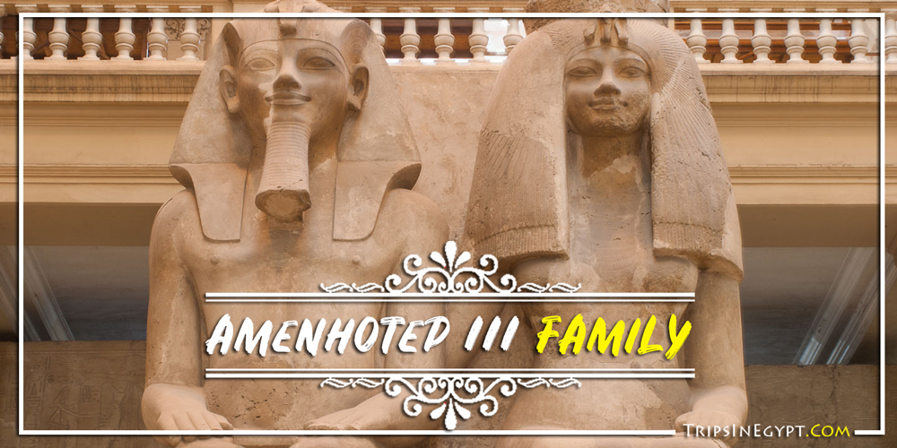 Amenhotep III Family Amenhotep III Family - Trips In Egypt