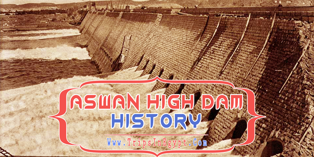 Aswan High Dam History Aswan High Dam History - Aswan High Dam - Trips in Egypt