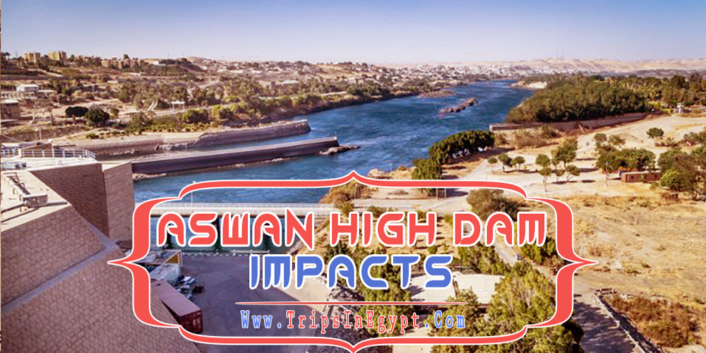 Aswan High Dam Impacts Aswan High Dam Impacts - Aswan High Dam - Trips in Egypt