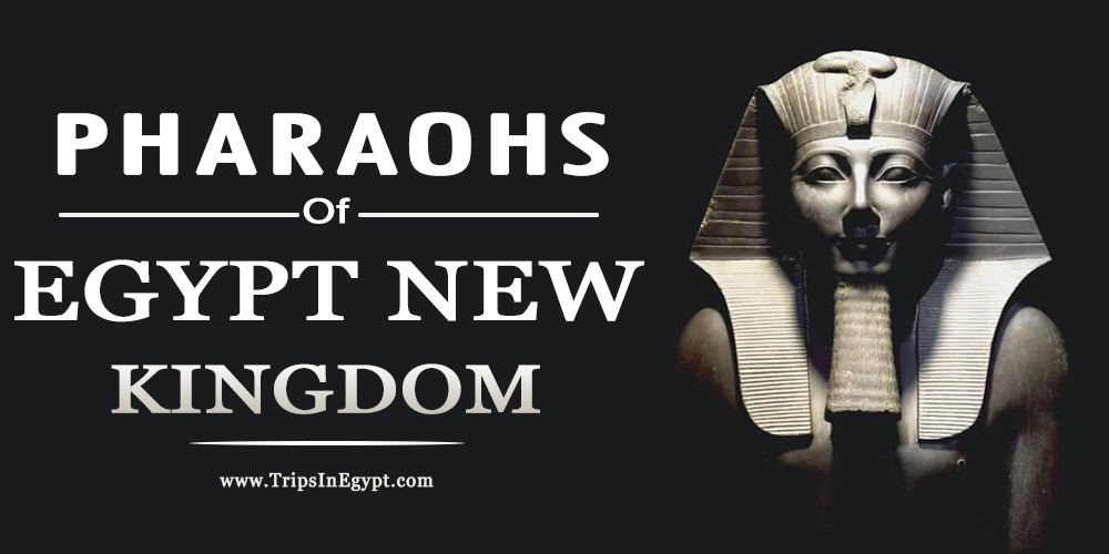 Egypt New Kingdom Pharaohs - Trips In Egypt