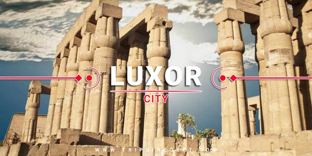 Luxor City - Cities To Visit In Egypt - Trips in Egypt