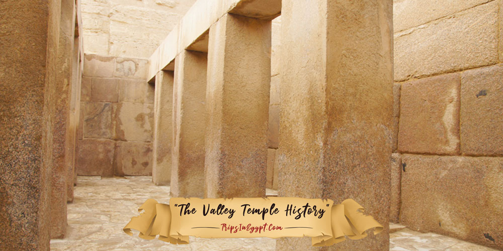 History of Valley Temple Egypt - Trips in Egypt